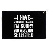 I Have Selective Hearing You WerenT Selected Grommeted Golf Towel