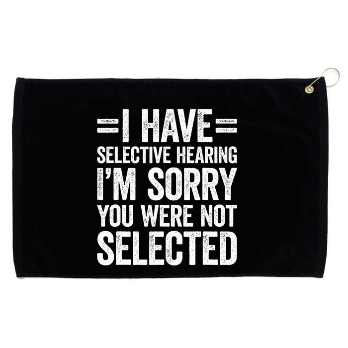 I Have Selective Hearing You WerenT Selected Grommeted Golf Towel