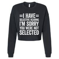 I Have Selective Hearing You WerenT Selected Cropped Pullover Crew