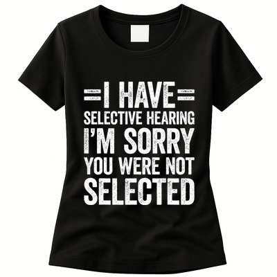 I Have Selective Hearing You WerenT Selected Womens T-Shirt