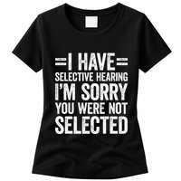 I Have Selective Hearing You WerenT Selected Womens T-Shirt
