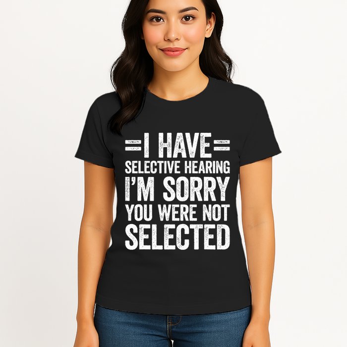 I Have Selective Hearing You WerenT Selected Womens T-Shirt