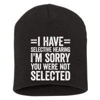 I Have Selective Hearing You WerenT Selected Short Acrylic Beanie
