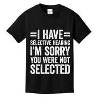 I Have Selective Hearing You WerenT Selected Kids T-Shirt