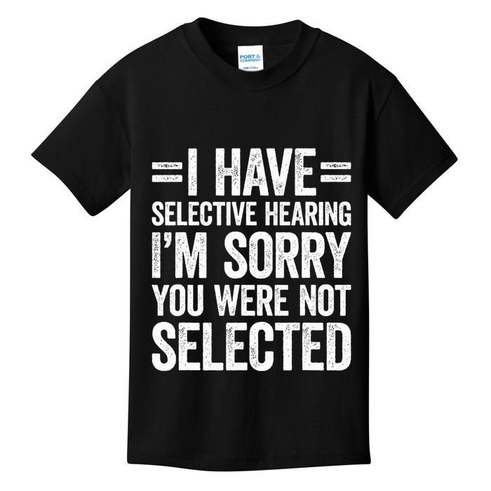 I Have Selective Hearing You WerenT Selected Kids T-Shirt