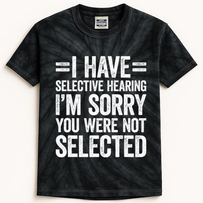 I Have Selective Hearing You WerenT Selected Kids Tie-Dye T-Shirt