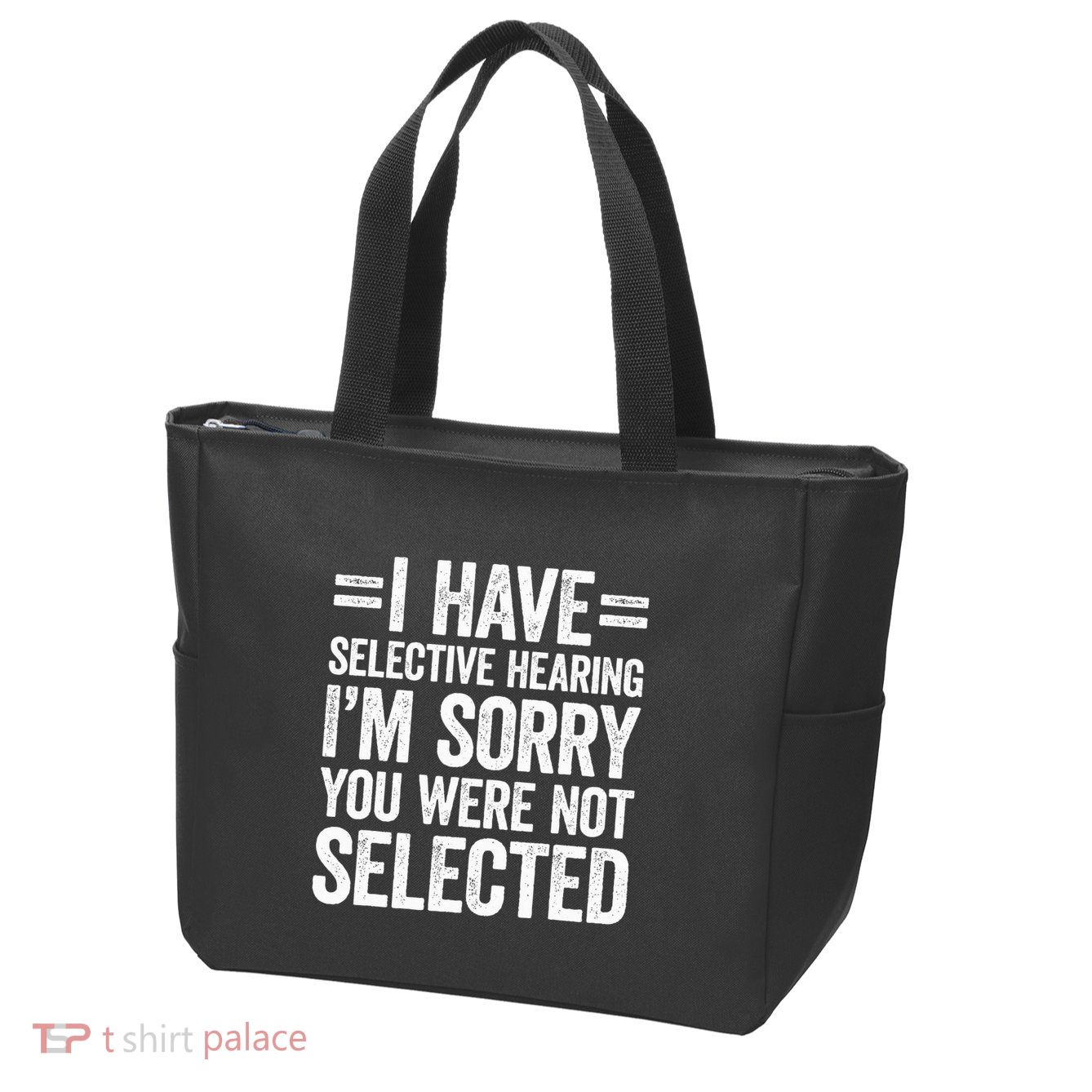 I Have Selective Hearing You WerenT Selected Zip Tote Bag