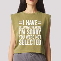 I Have Selective Hearing You WerenT Selected Garment-Dyed Women's Muscle Tee