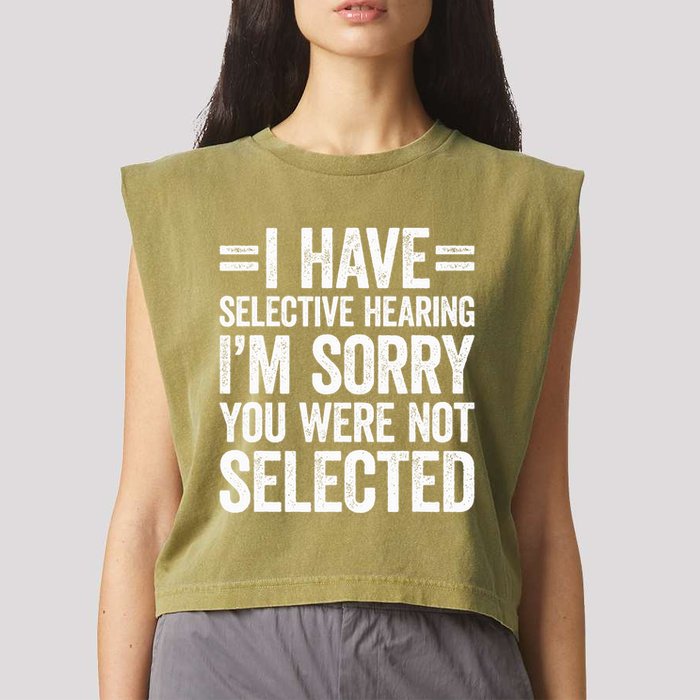 I Have Selective Hearing You WerenT Selected Garment-Dyed Women's Muscle Tee