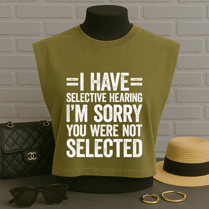 I Have Selective Hearing You WerenT Selected Garment-Dyed Women's Muscle Tee