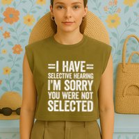 I Have Selective Hearing You WerenT Selected Garment-Dyed Women's Muscle Tee