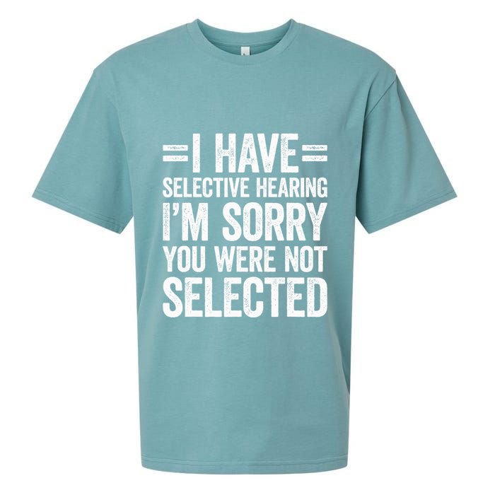 I Have Selective Hearing You WerenT Selected Sueded Cloud Jersey T-Shirt