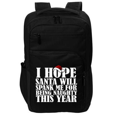 I Hope Santa Will Spank Me For Being Naughty This Year Impact Tech Backpack