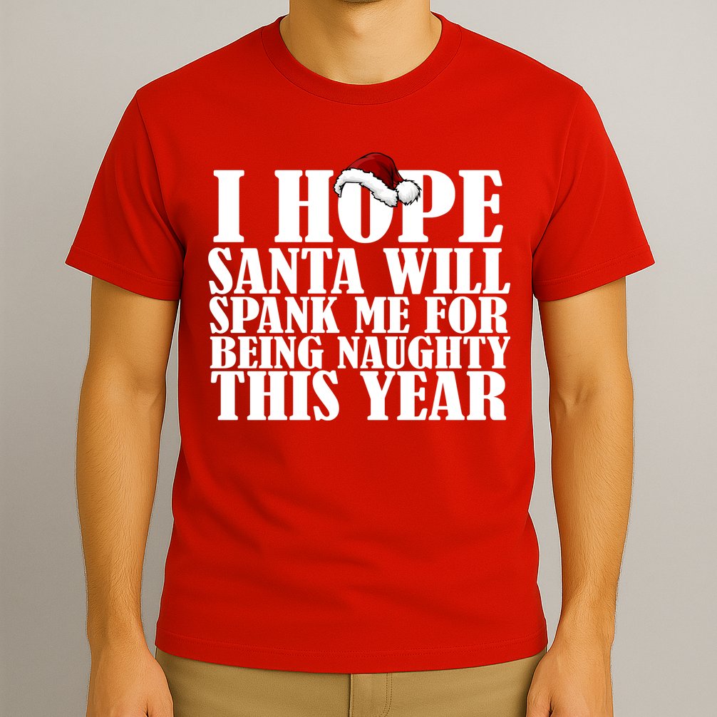 I Hope Santa Will Spank Me For Being Naughty This Year T-Shirt