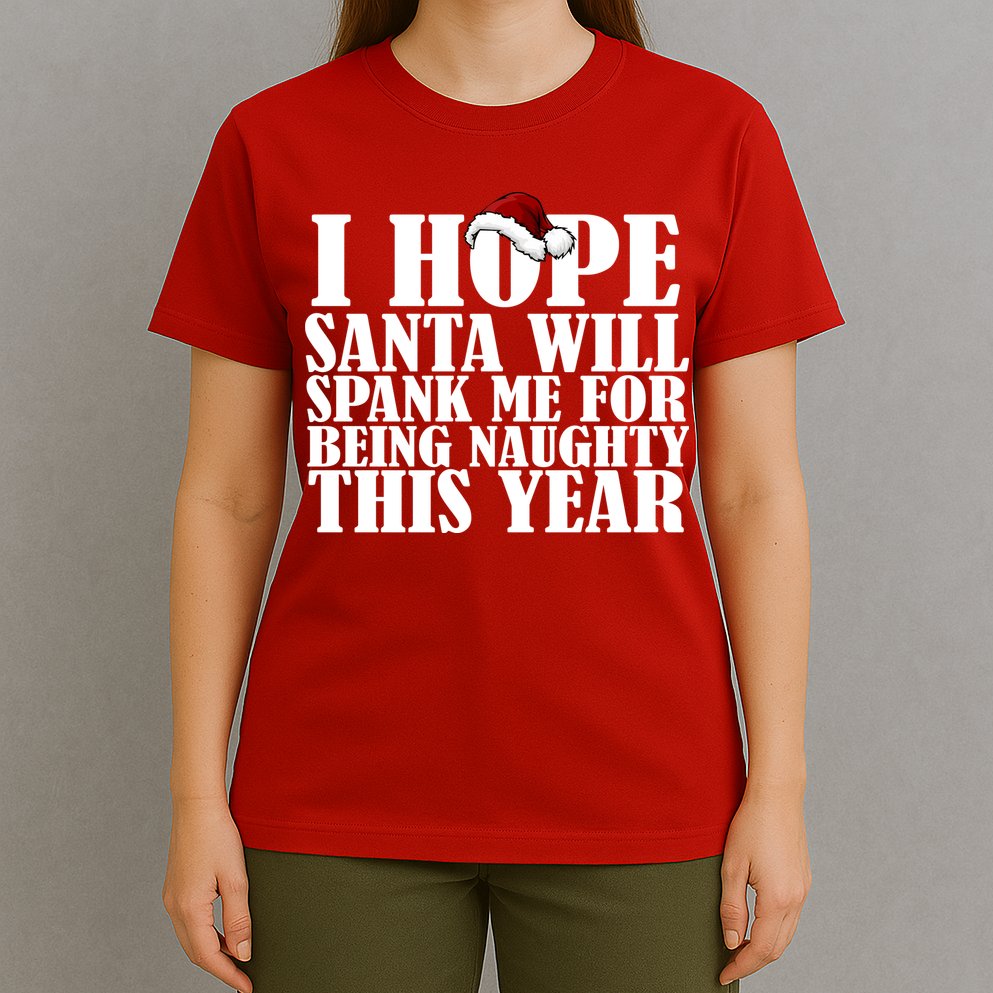I Hope Santa Will Spank Me For Being Naughty This Year T-Shirt