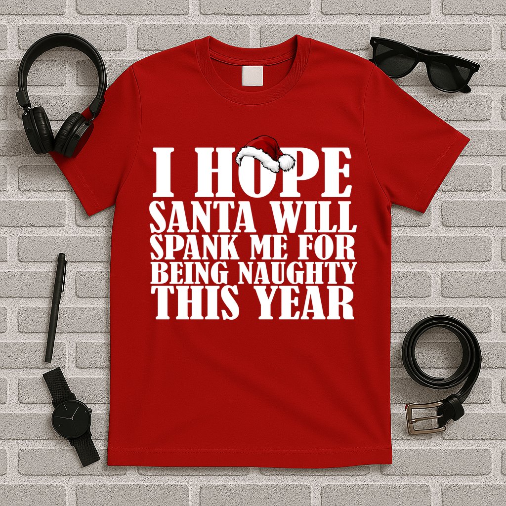 I Hope Santa Will Spank Me For Being Naughty This Year T-Shirt