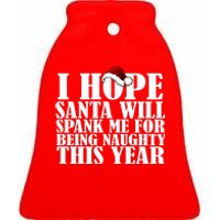 I Hope Santa Will Spank Me For Being Naughty This Year Ceramic Bell Ornament