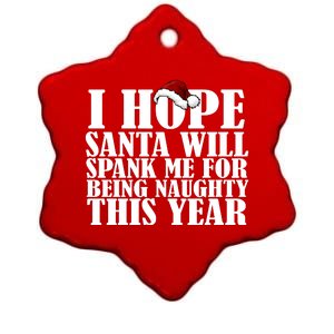 I Hope Santa Will Spank Me For Being Naughty This Year Ceramic Star Ornament