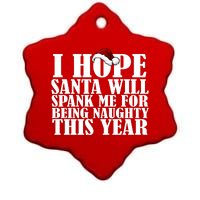 I Hope Santa Will Spank Me For Being Naughty This Year Ceramic Star Ornament