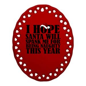 I Hope Santa Will Spank Me For Being Naughty This Year Ceramic Oval Ornament