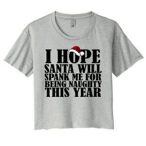 I Hope Santa Will Spank Me For Being Naughty This Year Women's Crop Top Tee