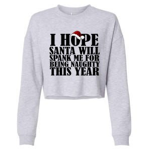 I Hope Santa Will Spank Me For Being Naughty This Year Cropped Pullover Crew