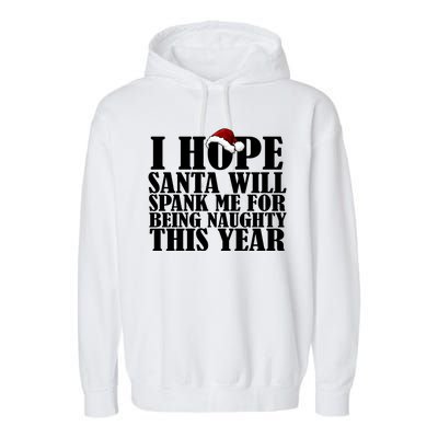 I Hope Santa Will Spank Me For Being Naughty This Year Garment-Dyed Fleece Hoodie