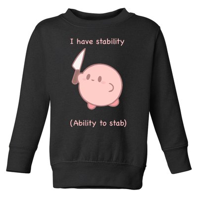 I Have Stability Ability To Stab Toddler Sweatshirt