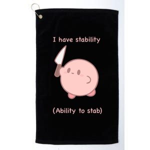 I Have Stability Ability To Stab Platinum Collection Golf Towel