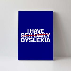 I Have Sex Daily Funny Dyslexia Canvas