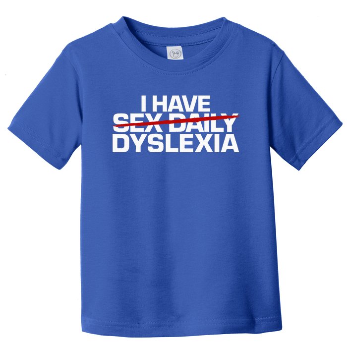 I Have Sex Daily Funny Dyslexia Toddler T-Shirt