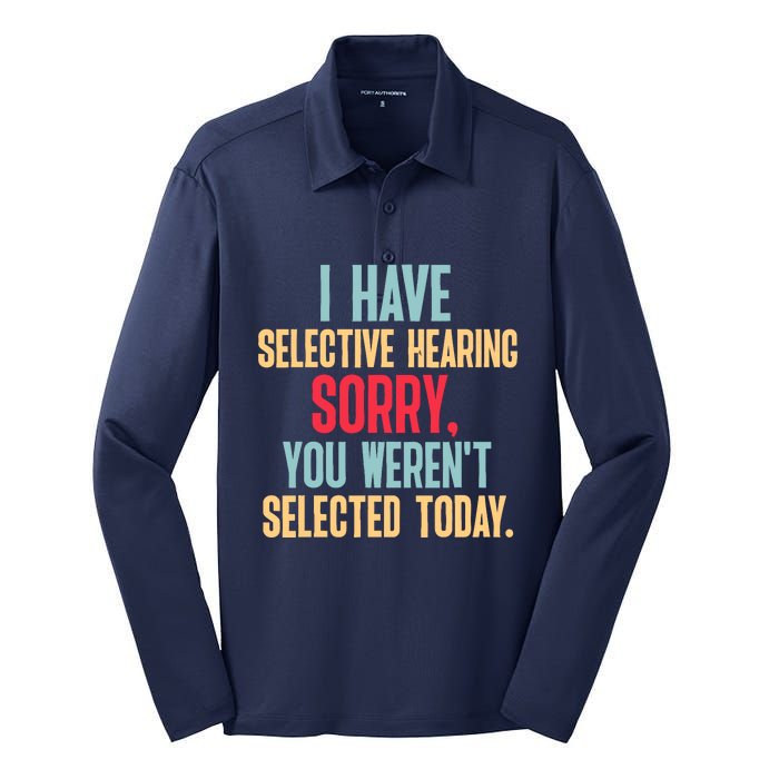 I Have Selective Hearing You WerenT Selected Today Silk Touch Performance Long Sleeve Polo