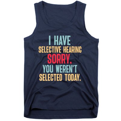 I Have Selective Hearing You WerenT Selected Today Tank Top