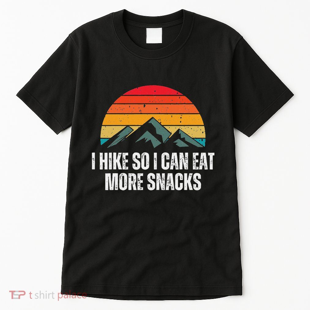 I Hike So I Can Eat More Snacks As A Funny Hiking Tall T-Shirt