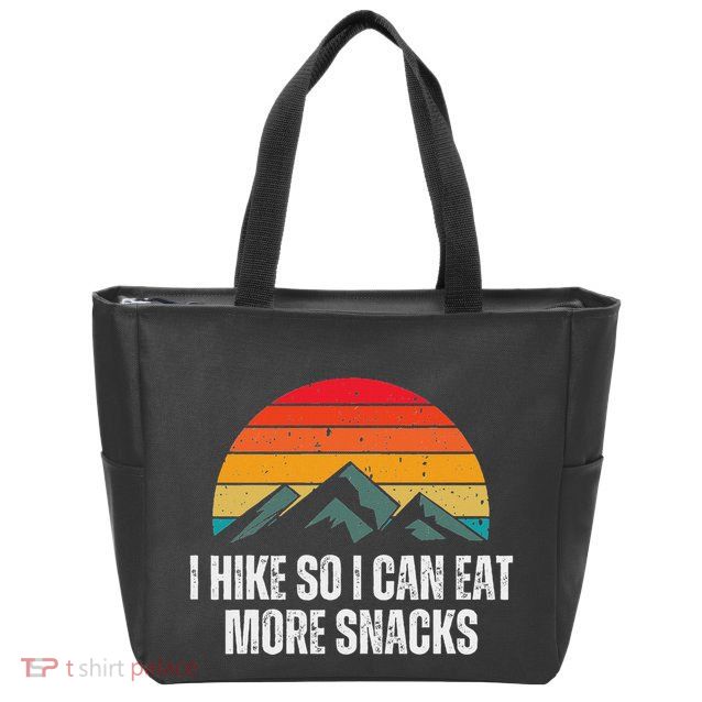 I Hike So I Can Eat More Snacks As A Funny Hiking Zip Tote Bag
