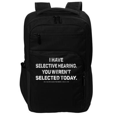 I Have Selective Hearing You Werent Selected Today Impact Tech Backpack