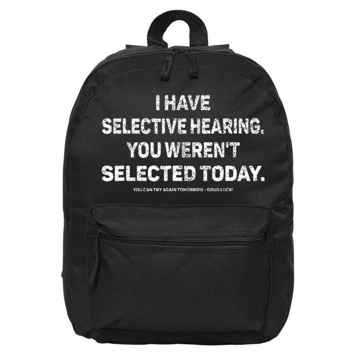 I Have Selective Hearing You Werent Selected Today 16 in Basic Backpack