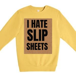 I Hate Slip Sheets Premium Crewneck Sweatshirt