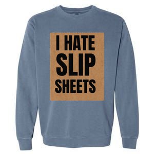 I Hate Slip Sheets Garment-Dyed Sweatshirt