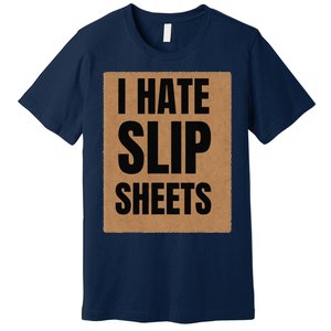 I Hate Slip Sheets Premium T-Shirt