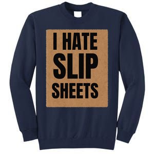 I Hate Slip Sheets Tall Sweatshirt