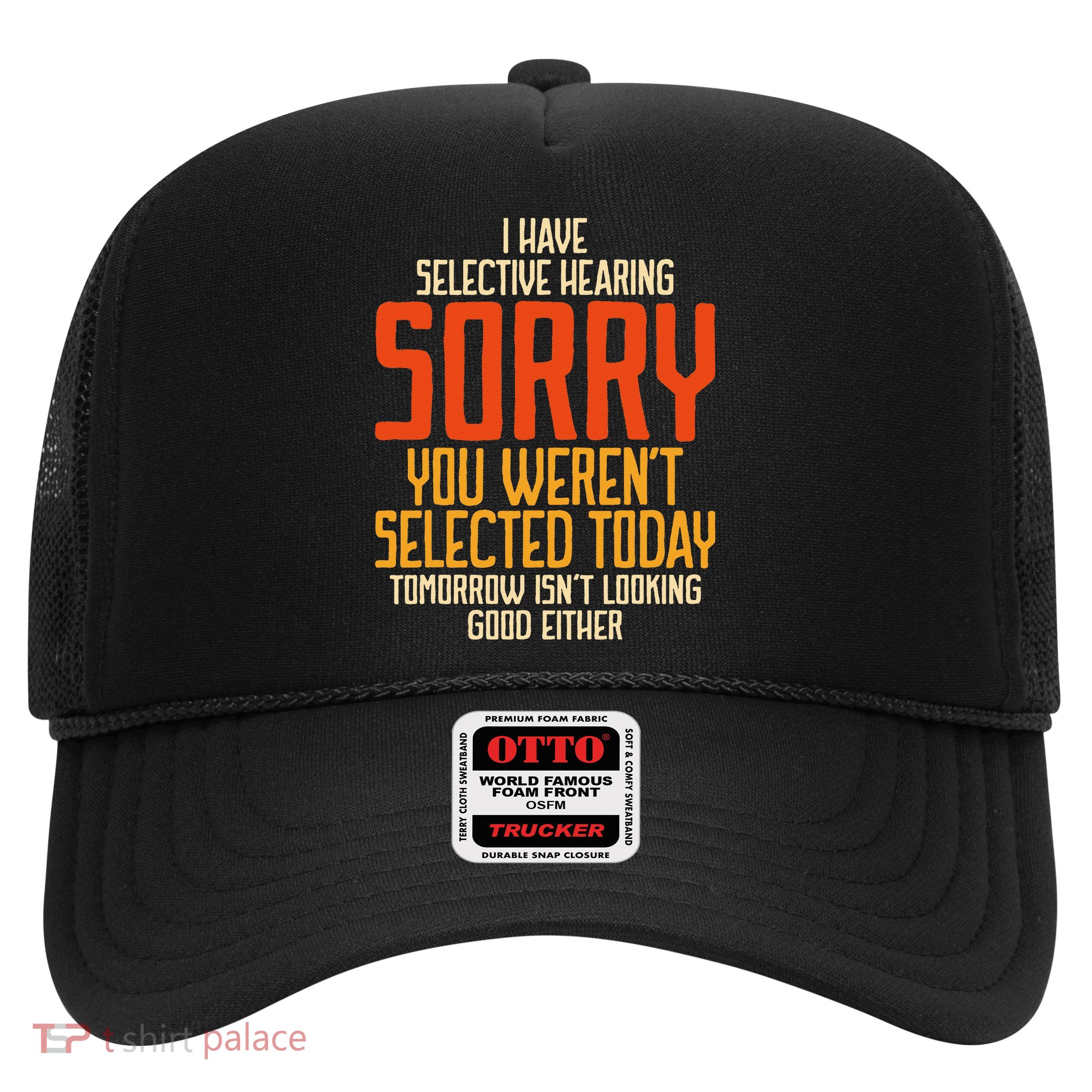 I Have Selective Hearing You Weren't Selected Vintage Funny Trucker Hat