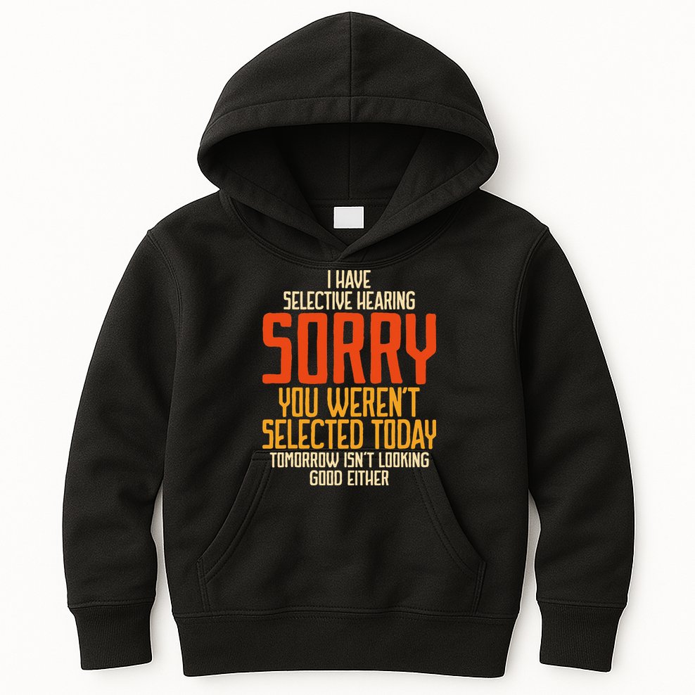 I Have Selective Hearing You Weren't Selected Vintage Funny Kids Hoodie