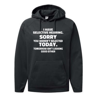 I Have Selective Hearing You Weren't Selected Today Funny Performance Fleece Hoodie