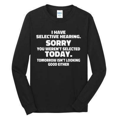 I Have Selective Hearing You Weren't Selected Today Funny Tall Long Sleeve T-Shirt