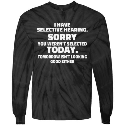 I Have Selective Hearing You Weren't Selected Today Funny Tie-Dye Long Sleeve Shirt