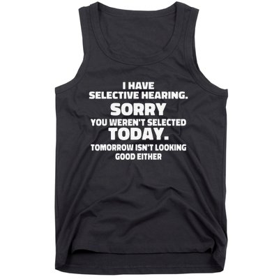 I Have Selective Hearing You Weren't Selected Today Funny Tank Top