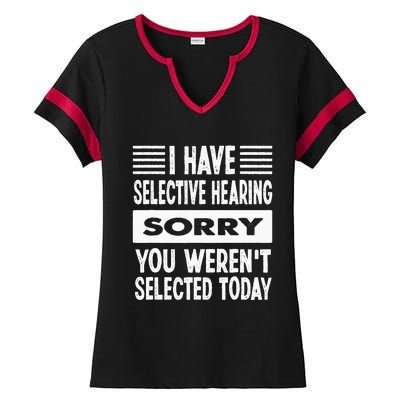 I Have Selective Hearing You Werent Selected Today Ladies Halftime Notch Neck Tee