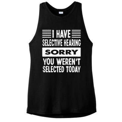 I Have Selective Hearing You Werent Selected Today Ladies PosiCharge Tri-Blend Wicking Tank