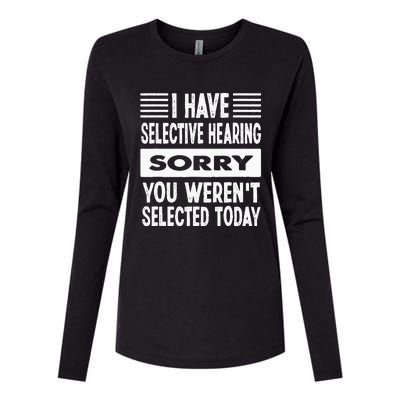 I Have Selective Hearing You Werent Selected Today Womens Cotton Relaxed Long Sleeve T-Shirt